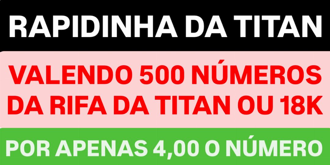 Rapidinha valendo 500 números da rifa da titan 24/08/25