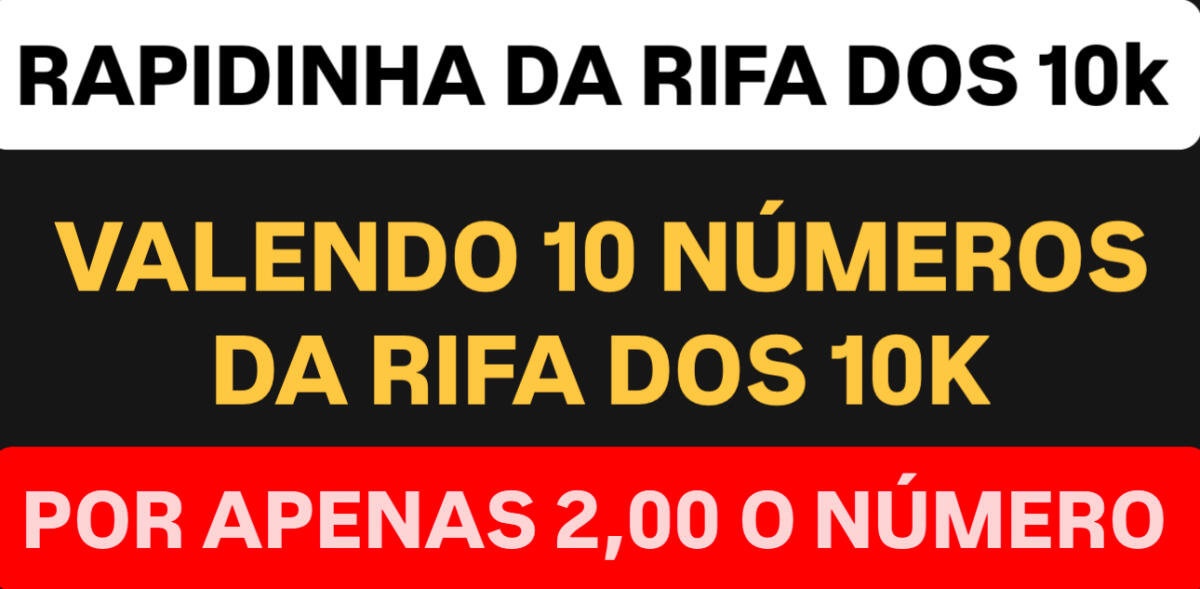 Rapidinha valendo 10 números da rifa dos 10k
